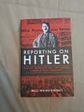 Cumpara ieftin Reporting on Hitler - Hardcover, 2017, Alta editura