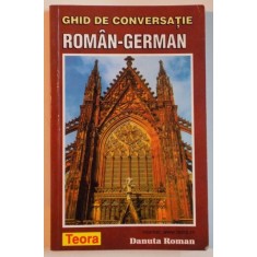 GHID DE CONVERSATIE ROMAN-GERMAN de DANUTA ROMAN , 1999