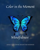 Color in the Moment: Mindfulness Adult Coloring Book For Women: Anti Stress and Anxiety Relief