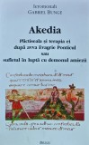 Akedia. Plictiseala si terapia ei dupa avva Evagrie Ponticul sau sufletul in lupta cu demonul amiezii - 2001 - Gabriel Bunge (G249)