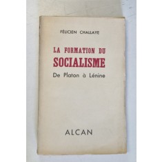 LA FORMATION DU SOCIALISME DE PLATON A LENINE par FELICIEN CHALLAYE , 1937