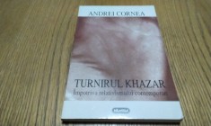 TURNIRUL KHAZAR - Impotriva Relativismului Contemporan - Andrei Cornea (dedicatie-autograf) - Editura Nemira, 1997, 200 p.