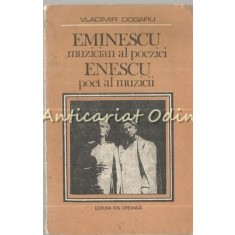 Eminescu. Muzician Al Poeziei, Enescu. Poet Al Muzicii - Vladimir Dogaru
