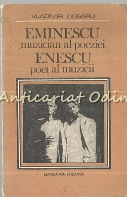 Eminescu. Muzician Al Poeziei, Enescu. Poet Al Muzicii - Vladimir Dogaru foto