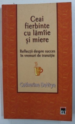 CEAI FIERBINTE CU LAMAIE SI MIERE - REFLECTII DESPRE SUCCES IN VREMURI DE TRANZITIE de CATHERINE DEVRYE , 2005 foto