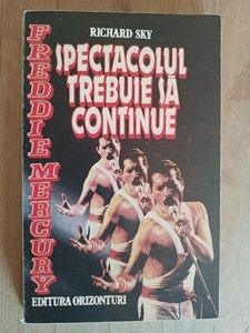 Freddie Mercury. Spectacolul trebuie sa continue- Richard Sky