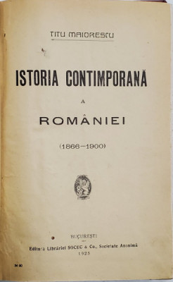 ISTORIA CONTIMPORANA A ROMANIEI( 1866 - 1900 ) deTITU MAIORESCU , 1925 foto