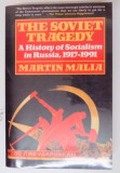 THE SOVIET TRAGEDY , A HISTORY OF SOCIALISM IN RUSIA , 1917 - 1991 by MARTIN MALIA , 1994