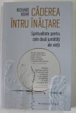 CADEREA INTRU INALTARE de RICHARD ROHR , SPIRITUALITATE PENTRU CELE DOUA JUMATATI ALE VIETII , 2022