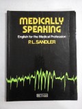 MEDICALLY SPEAKING English for Medical Profession - P. L. SANDLER