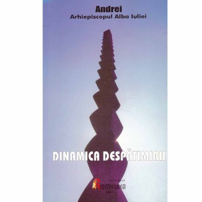 Andrei Arhiepiscopul Alba Iuliei - Dinamica despatimirii - 132770 foto