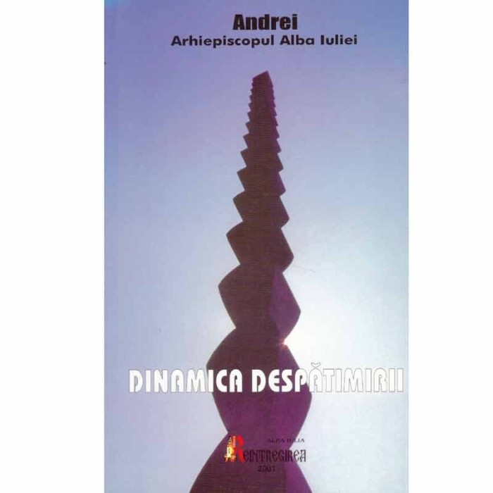 Andrei Arhiepiscopul Alba Iuliei - Dinamica despatimirii - 132770