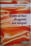Cum să faci dragoste tot timpul - Barbara De Angelis - Psihologie, dezvoltare personală