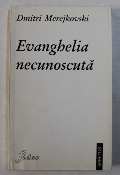 EVANGHELIA NECUNOSCUTA de DMITRI MEREJKOVSKI , 1997