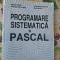 Constantin Apostol Bogdan Ghilic Micu Ion Gh Rosca Valer Rosca - Programare sistematica in pascal