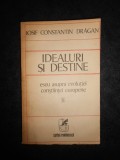 Iosif Constantin Dragan - Idealuri si destine. Eseu asupra evolutiei constiintei