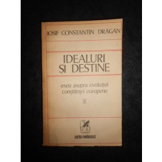 Iosif Constantin Dragan - Idealuri si destine. Eseu asupra evolutiei constiintei