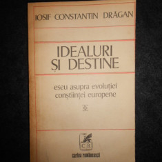 Iosif Constantin Dragan - Idealuri si destine. Eseu asupra evolutiei constiintei