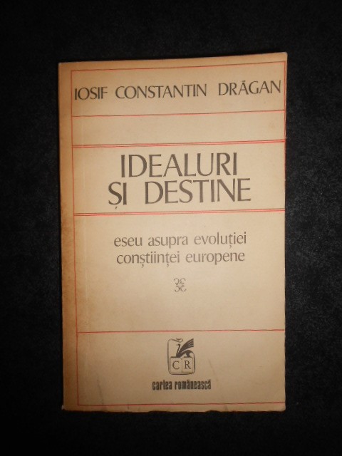 Iosif Constantin Dragan - Idealuri si destine. Eseu asupra evolutiei constiintei