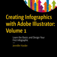 Creating Infographics with Adobe Illustrator: Volume 1: Learn the Basics and Design Your First Infographic