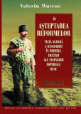 &Icirc;n așteptarea reformelor. Viaţa agrară a Basarabiei Valeriu Mutruc