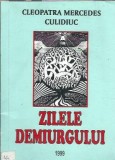 Zilele demiurgului - Cleopatra Mercedes Culidiuc, Editura Nona, 1999, 92 pagini, Literatura Romana, Editie Veche