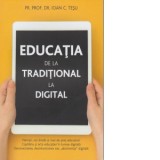 Educatia de la traditional la digital - Pr. Conf. Dr. Ioan Tesu