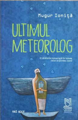 ULTIMUL METROLOG. O CALATORIE ROMANTATA IN LUMEA CELOR CE PRIVESC NORII-MUGUR IONITA-240695 foto