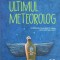 ULTIMUL METROLOG. O CALATORIE ROMANTATA IN LUMEA CELOR CE PRIVESC NORII-MUGUR IONITA-240695