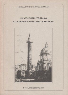 Iosif Constantin Dragan - La Colonna Traiana e le popolazioni del Mar Nero foto