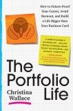 The Portfolio Life: Future-Proof Your Career and Craft a Life Worthy of You