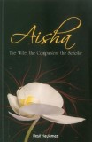 Aisha: The Wife, the Companion, the Scholar