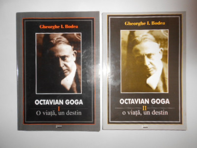 Gheorghe I. Bodea - Octavian Goga. O viata, un destin volumele 1 si 2 (2004) foto