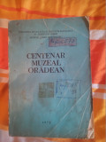 Centenar muzeal oradean 1872-1972-C.Hora,T.Jurcsak...