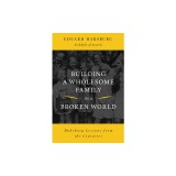 Building a Wholesome Family in a Broken World: Habsburg Lessons from the Centuries