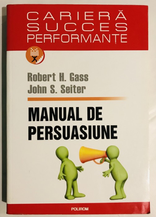 Manual De Persuasiune, dezvoltare personala, Robert H. Gass , John S. Seiter