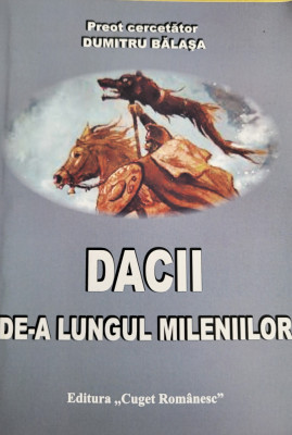 Preot cercetator Dumitru Balasa - Dacii de-a lungul mileniilor (Dacia) foto