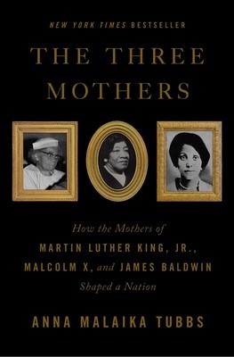 The Three Mothers: How the Mothers of Martin Luther King, Jr., Malcolm X, and James Baldwin Shaped a Nation foto