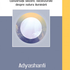 Sfarsitul lumii tale conversatii sincere necenzurate despre natura iluminarii - adyashanti carte