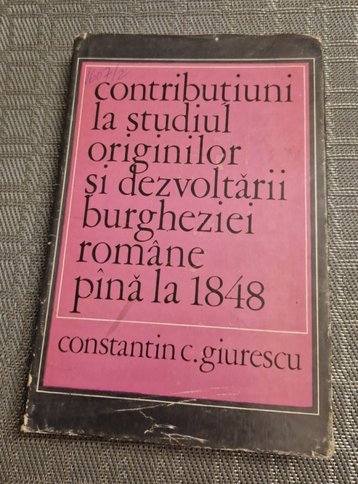 Contributiuni la studiul originilor si dexvoltarii burgheziei romane Giurescu