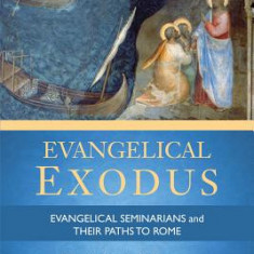 Evangelical Exodus: Evangelical Seminarians and Their Paths to Rome