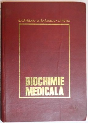 BIOCHIMIE MEDICALA de SIMION CAPALNA, DINU TANASESCU, EUGEN TRUTIA 1977 foto
