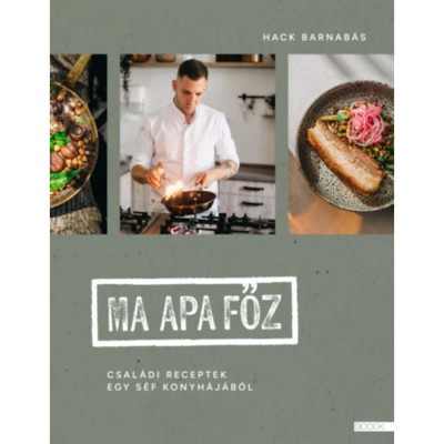 Ma apa főz - Csal&amp;aacute;di receptek egy s&amp;eacute;f konyh&amp;aacute;j&amp;aacute;b&amp;oacute;l - Hack Barnab&amp;aacute;s foto
