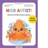 Micii artisti. Caiet de activitati artistico-plastice. Grupa mijlocie