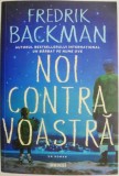 Noi contra voastra - Fredrik Backman, roman beletristica, carte noua sau anticariat