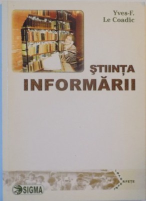 STIINTA INFORMARII de YVES F. LE COADIC 2004 foto