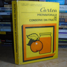 CARTEA PREPARATORULUI DE CONSERVE DIN FRUCTE : DULCETURI, SIROPURI, COMPOTURI #