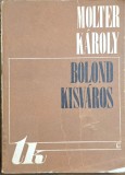 Molter K&aacute;roly &ndash; Bolond kisv&aacute;ros