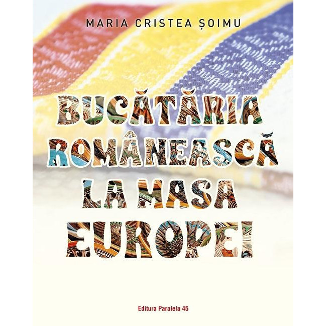 Bucataria romaneasca la masa Europei, Maria Cristea Soimu