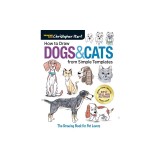 How to Draw Dogs &amp; Cats from Simple Templates: The Drawing Book for Pet Lovers